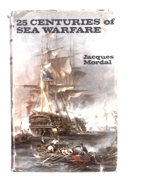 Twenty Five Centuries of Sea Warfare By Jacques Mordal