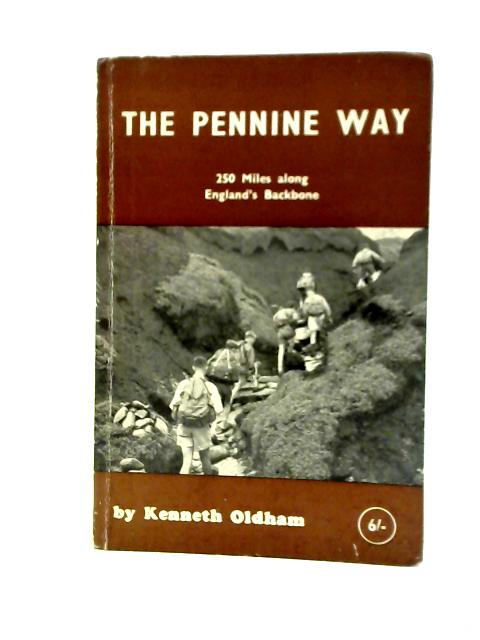 The Penine Way, 250 Miles Along the "Backbone" of England By Kenneth Oldham