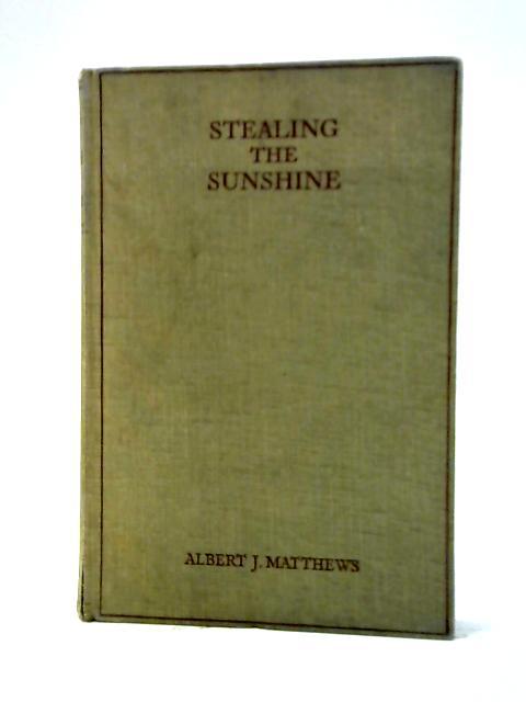 Stealing The Sunshine and Other Addresses to Children By Albert James Matthews