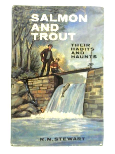Salmon and Trout: Their Habits and Haunts By Robert Neil Stewart