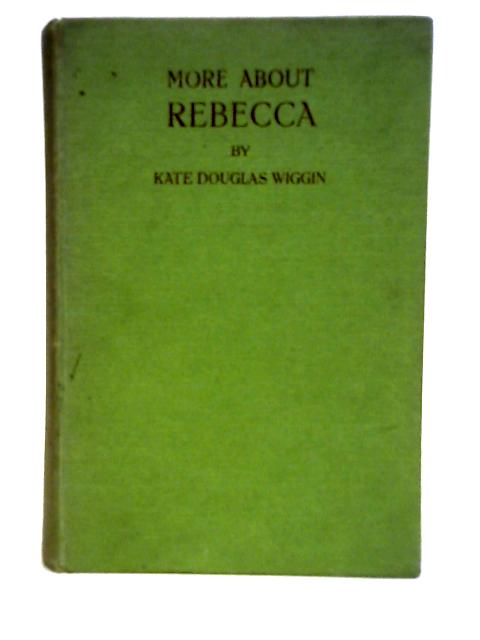 More About Rebecca By , Kate Douglas Wiggin