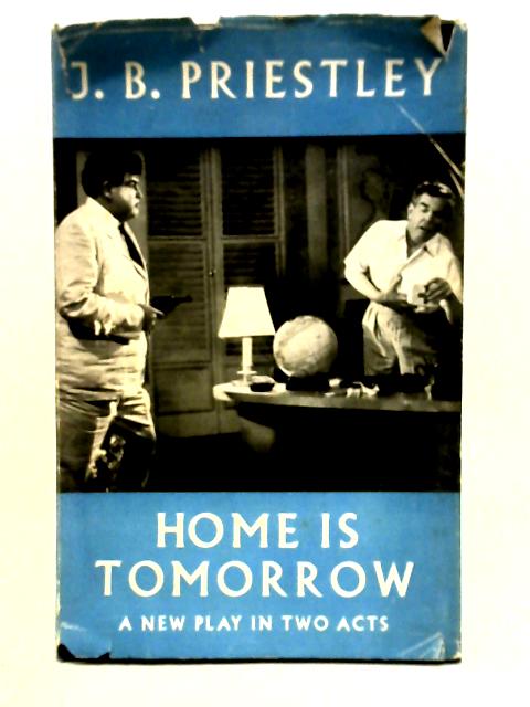 Home is Tomorrow: Play von J.B. Priestley