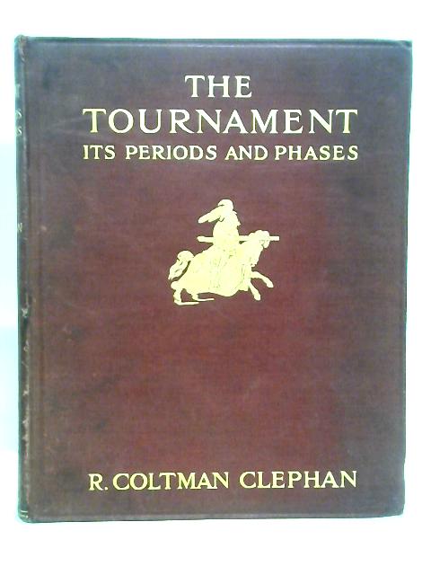 The Tournament; Its Periods and Phases. par R Coltman Clephan