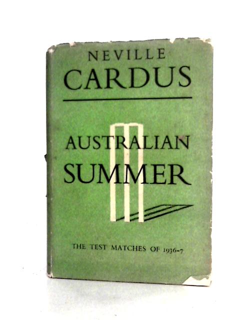 Australian Summer: The Test Matches of 1936 - 37. By Neville Cardus