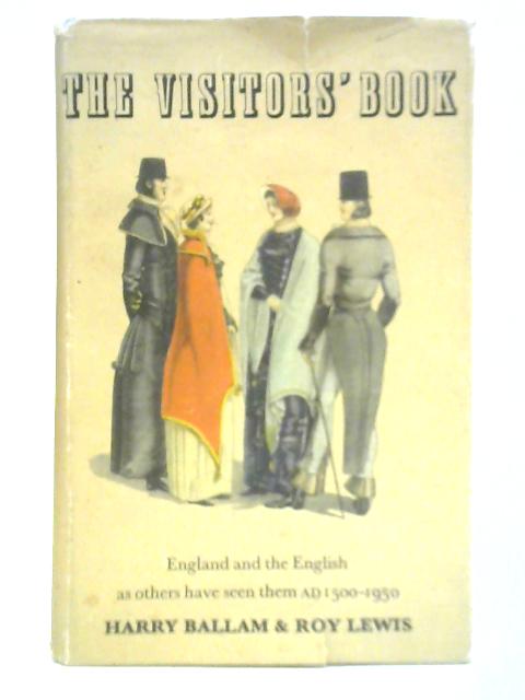 The Visitors' Book: England and the English as Others Have Seen Them A.D.1500 to 1950 By Harry Ballam and Roy Lewis (Ed.)