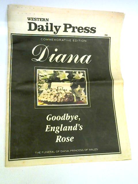 Western Daily Press Commemorative Edition Diana, Goodbye England's Rose By Various