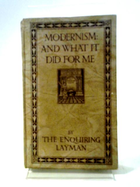 Modernism: And What It Did For Me By The Enquiring Layman