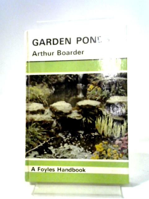 Garden Ponds (Foyle's Handbooks) By Arthur Boarder