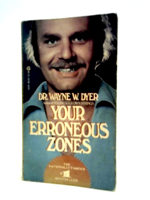 Your Erroneous Zones By Wayne W. Dyer