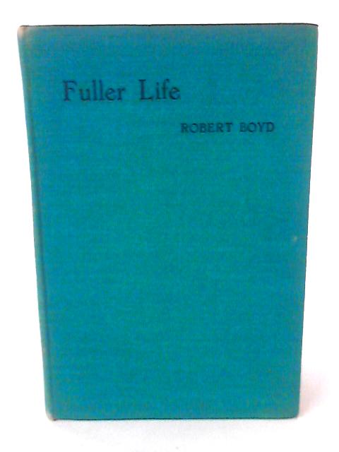 Fuller Life By Robert Boyd