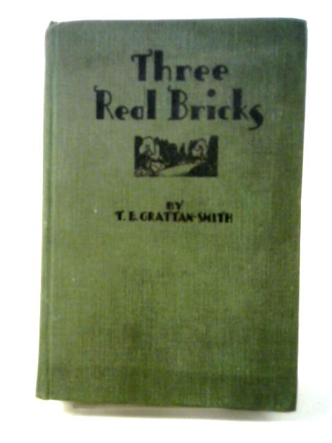 Three Real Bricks The Adventures Of Mel Ned And Jim By T E Grattan-Smith