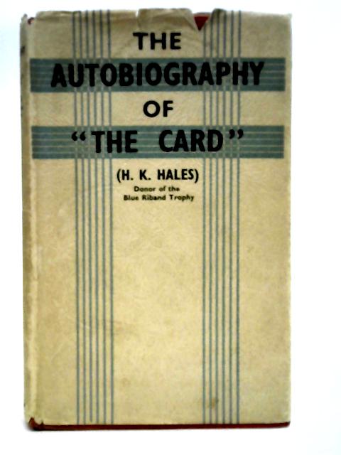 The Autobiography of "The Card" By H.K. Hales