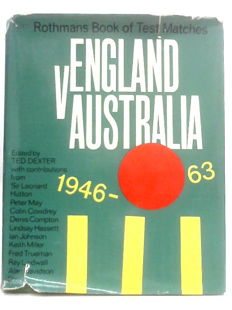 Rothmans Book of Test Matches: England v. Australia, 1946-1963 By Ted Dexter