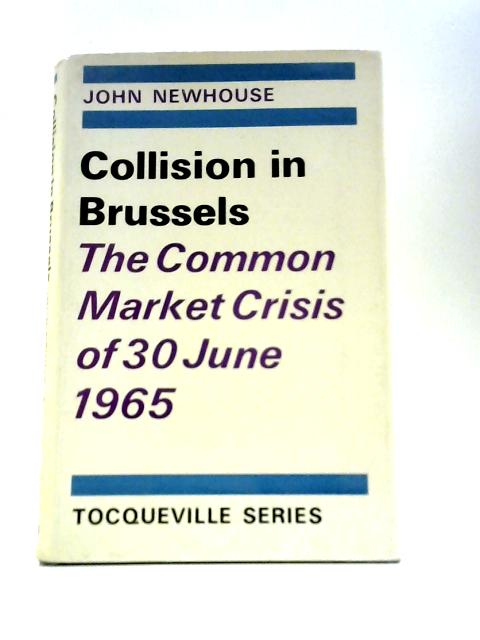 Collision in Brussels: Common Market Crisis of June, 1965 par John Newhouse