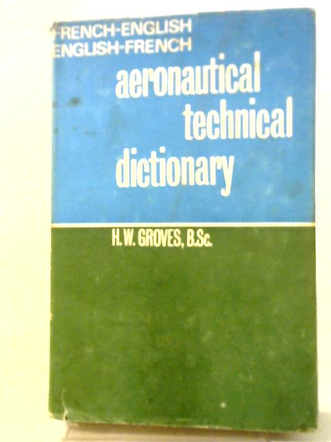 Aeronautical Technical Dictionary: French-English, English-French By Henry William Groves