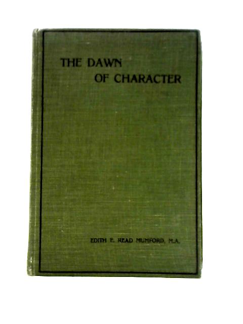 The Dawn of Character-A Study of Child Life By Edith E. Read Mumford