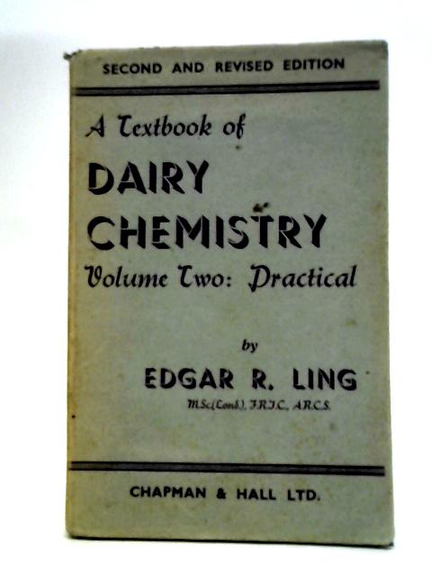 A Textbook of Dairy Chemistry : Volume Two Practical By , Edgar R. Ling