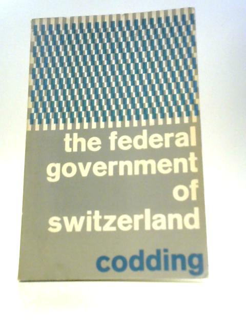 The Federal Government of Switzerland von George A.Codding