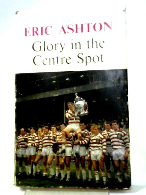 Glory In The Centre Spot By Eric Ashton