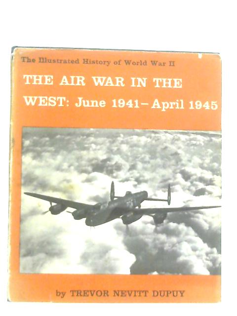 The Air War in the West: June 1941-April 1945 von Trevor Nevitt Dupuy