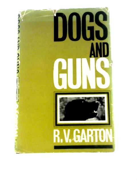 Dogs and Guns: the Training, Management and Working of Shooting Dogs By R.V.Garton