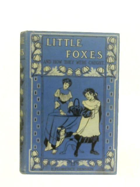 Little Foxes And How They Were Caught And Peggy's Inn par E. Florence Benskin