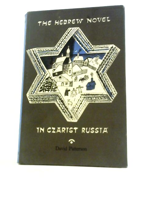 The Hebrew Novel in Czarist Russia (Edinburgh University. Publications,language and Literature Series; No.13) By David Patterson