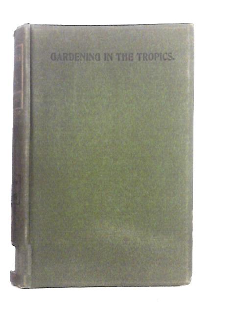 Gardening in the Tropics By G.Marshall Woodrow