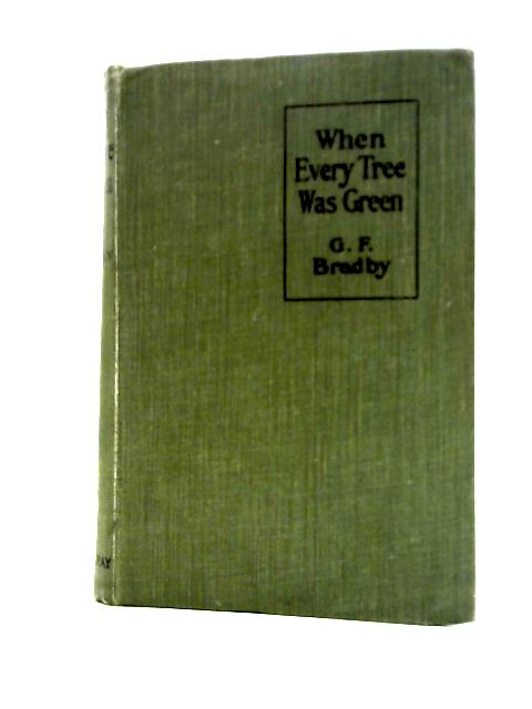 When Every Tree Was Green von G. F. Bradby