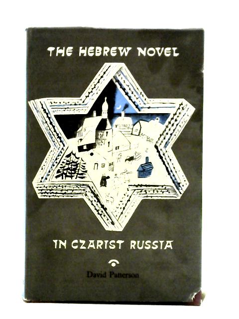 The Hebrew Novel in Czarist Russia von David Patterson