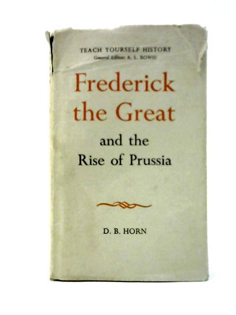 Frederick the Great and The Rise of Prussia par D. B. Horn