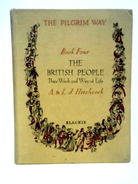 The Pilgrim Way, Book Four - The British People, Their Work and Way of Life By A. Hitchcock
