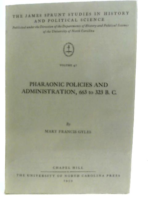 Pharaonic Policies and Administration, 663-323 B.C. By Mary Francis Gyles