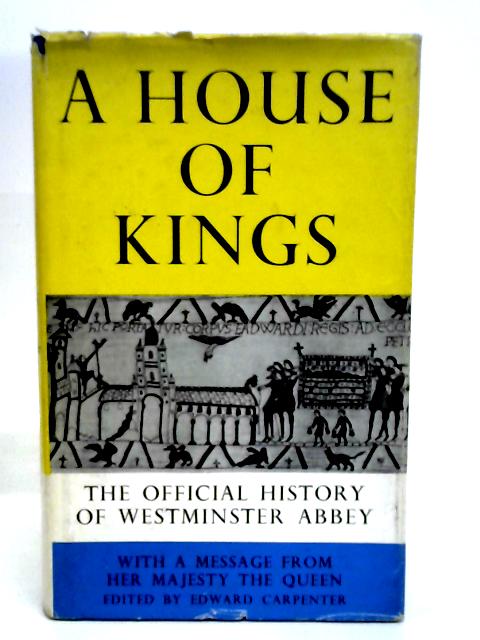 A House of Kings: the History of Westminster Abbey. von Ed. Edward Carpenter