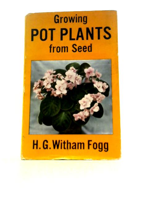 Growing Pot Plants From Seed von H.G.Witham Fogg