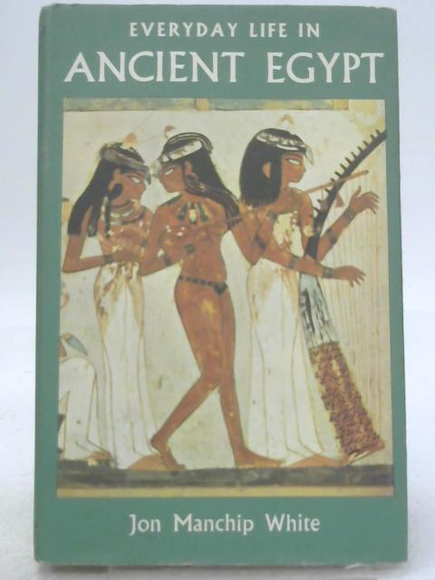Everyday Life In Ancient Egypt By Jon Manchip White Used 1664349128mhr Old And Rare At World 