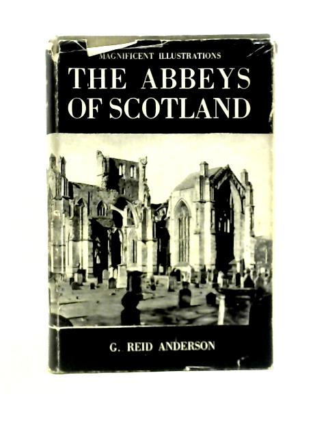 The Abbeys of Scotland By G Reid Anderson