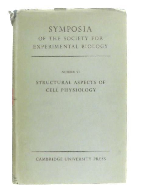 Structural Aspects of Cell Physiology (Symposia Number VI) By Anon