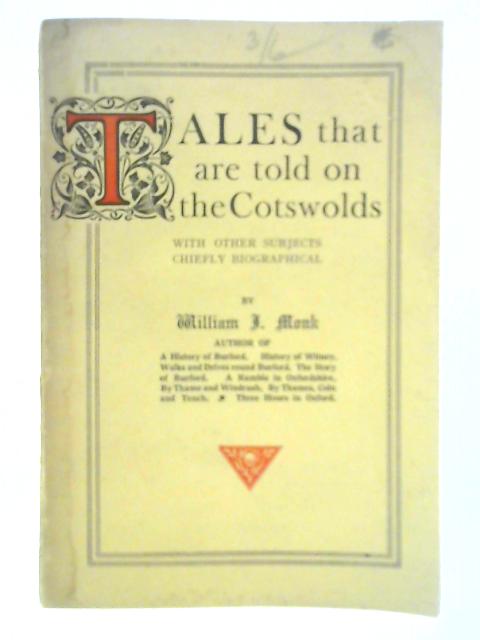 Tales that are Told on the Cotswolds, With Other Subjects Chiefly Biographical By William J. Monk