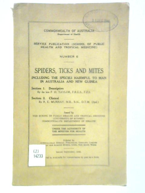 Spiders, Ticks and Mites: Including the Species Harmful to Man in Australia and New Guinea, No. 6 von F. H. Taylor