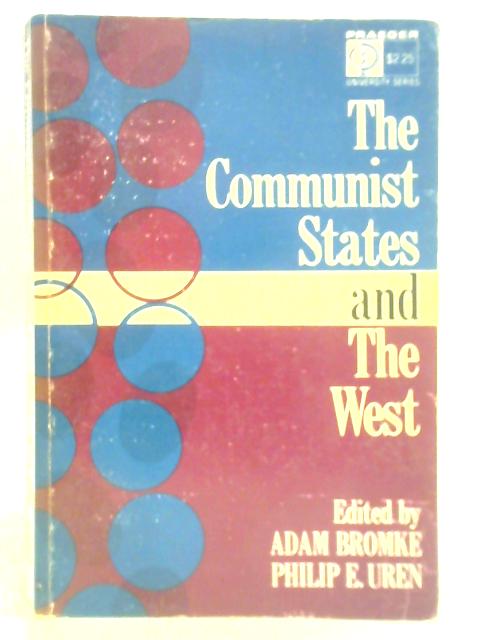 The Communist States & the West von A. Bromke & P. E. Uren (Ed.)