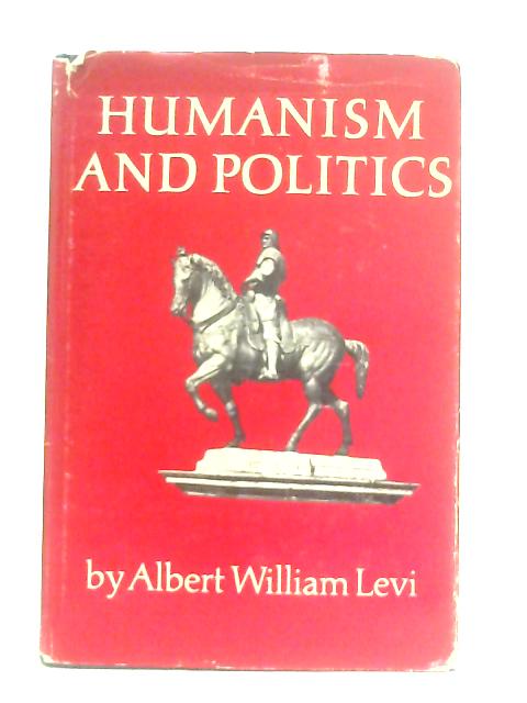 Humanism & Politics von Albert William Levi