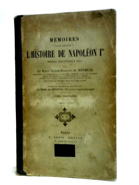 Mémoires pour servir à l'histoire de Napoléon Ier depuis 1802 jusqu'à 1815. Tome 3 By Meneval