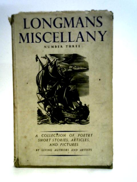 Longmans Miscellany Number Three : A Collection Of Poetry, Short Stories, Articles And Pictures By Living Authors And Artists By Various