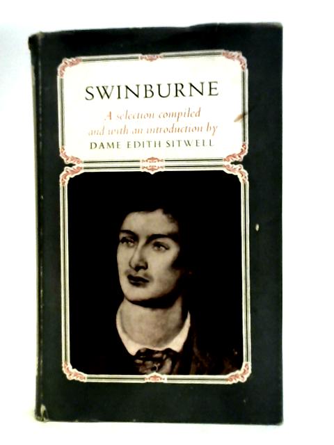 Swinburne, a Selection. Compiled and with an Introd. by Edith Sitwell By Swinburne