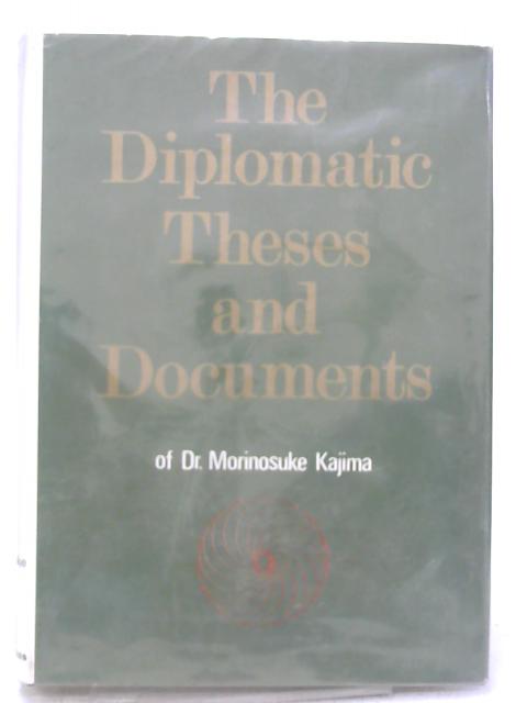 The Diplomatic Theses And Documents Of Dr. Morinosuke Kajima von Morinosuke Kajima