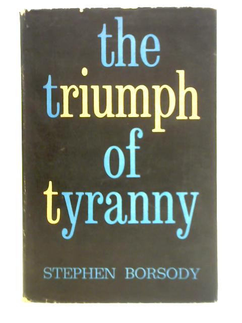 The Triumph of Tyranny von Stephen Borsody