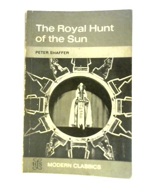 The Royal Hunt of Sun: A Play Concerning the Conquest of Peru By Peter Shaffer