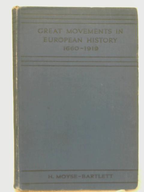 Great Movements in European History 1660-1919 By H Moyse-Bartlett