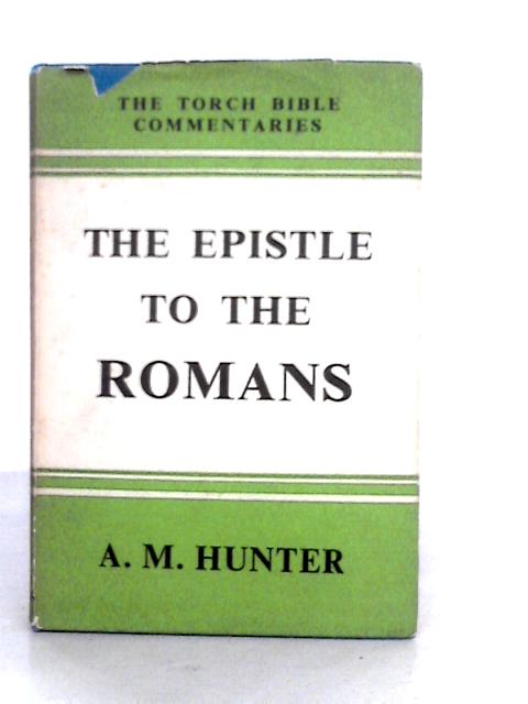 The Epistle To The Romans. Introduction And Commentary. By A.M.Hunter